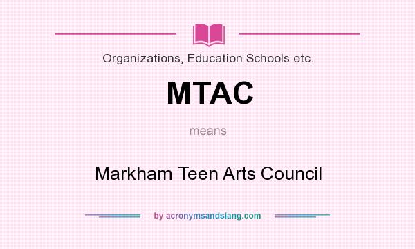 What does MTAC mean? It stands for Markham Teen Arts Council