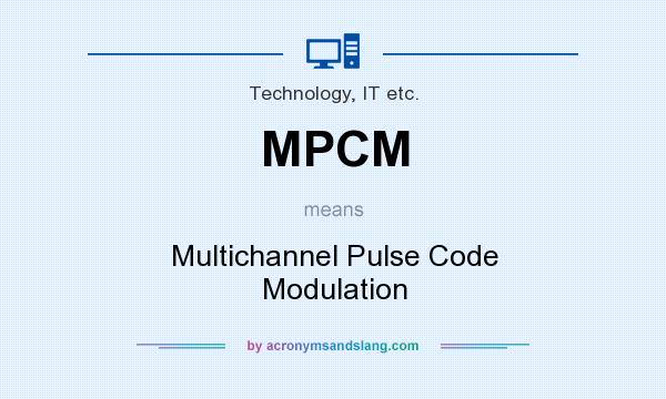 What does MPCM mean? It stands for Multichannel Pulse Code Modulation