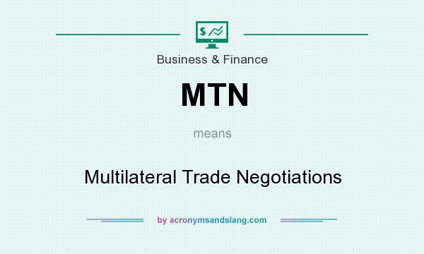What does MTN mean? It stands for Multilateral Trade Negotiations