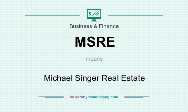 What does MSRE mean? It stands for Michael Singer Real Estate