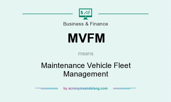 What does MVFM mean? It stands for Maintenance Vehicle Fleet Management