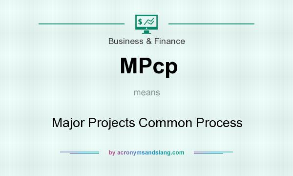 What does MPcp mean? It stands for Major Projects Common Process
