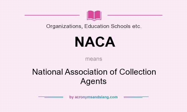 What does NACA mean? It stands for National Association of Collection Agents