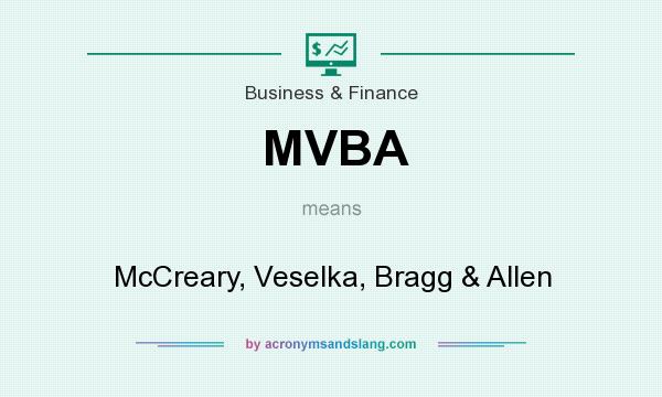 What does MVBA mean? It stands for McCreary, Veselka, Bragg & Allen