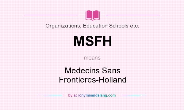 What does MSFH mean? It stands for Medecins Sans Frontieres-Holland