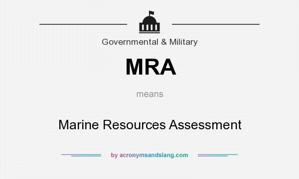 What does MRA mean? It stands for Marine Resources Assessment