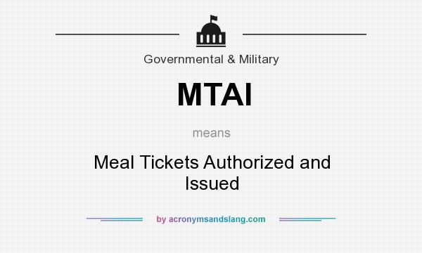 What does MTAI mean? It stands for Meal Tickets Authorized and Issued