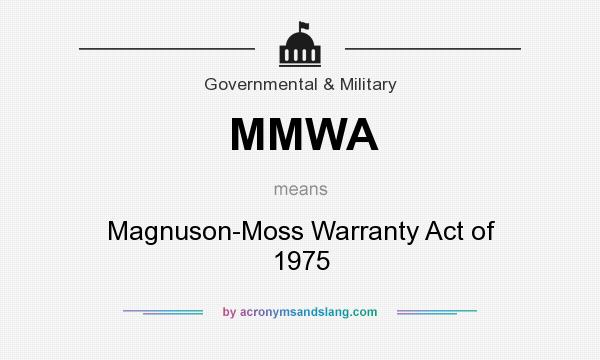 What does MMWA mean? It stands for Magnuson-Moss Warranty Act of 1975