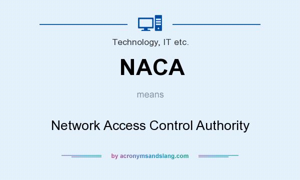 What does NACA mean? It stands for Network Access Control Authority