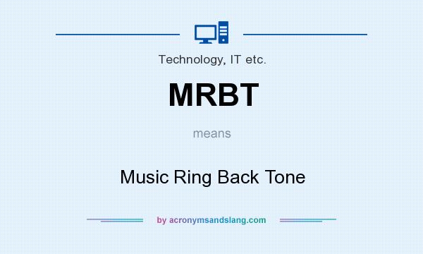 What does MRBT mean? It stands for Music Ring Back Tone