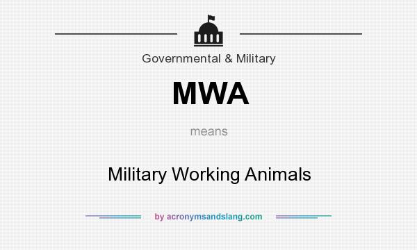 What does MWA mean? It stands for Military Working Animals