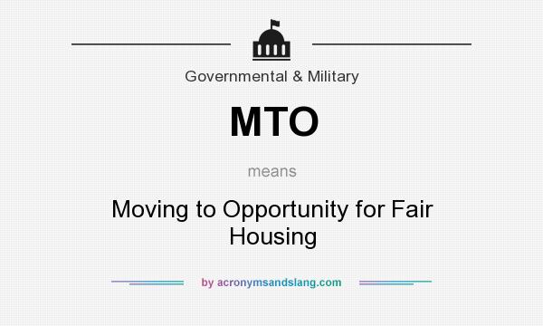 What does MTO mean? It stands for Moving to Opportunity for Fair Housing