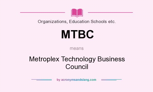 What does MTBC mean? It stands for Metroplex Technology Business Council