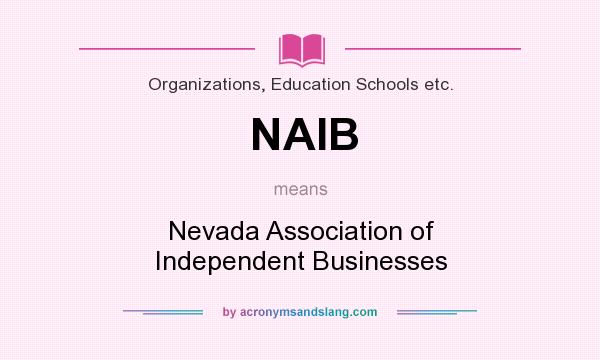 What does NAIB mean? It stands for Nevada Association of Independent Businesses
