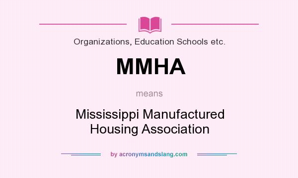 What does MMHA mean? It stands for Mississippi Manufactured Housing Association