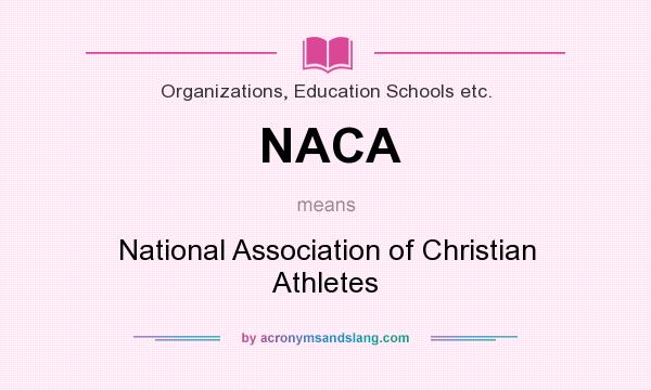 What does NACA mean? It stands for National Association of Christian Athletes