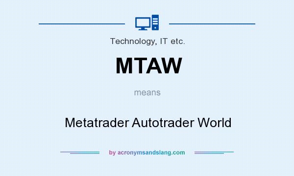 What does MTAW mean? It stands for Metatrader Autotrader World
