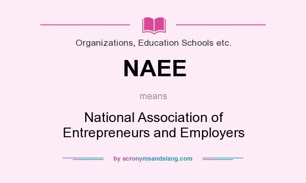What does NAEE mean? It stands for National Association of Entrepreneurs and Employers