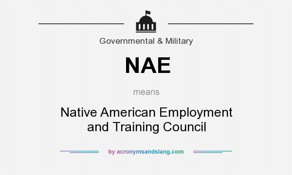 What does NAE mean? It stands for Native American Employment and Training Council