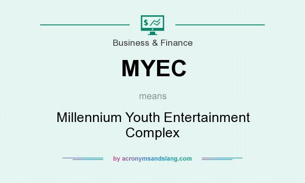 What does MYEC mean? It stands for Millennium Youth Entertainment Complex