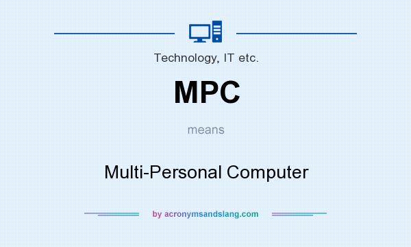 What does MPC mean? It stands for Multi-Personal Computer