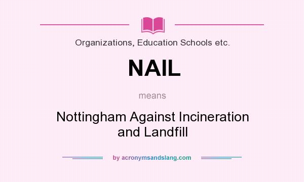 What does NAIL mean? It stands for Nottingham Against Incineration and Landfill