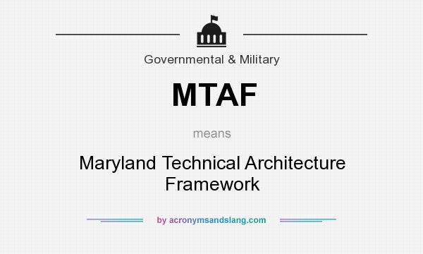 What does MTAF mean? It stands for Maryland Technical Architecture Framework