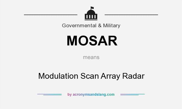 What does MOSAR mean? It stands for Modulation Scan Array Radar