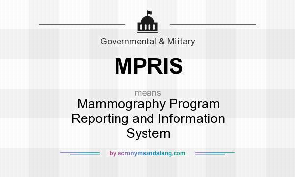 What does MPRIS mean? It stands for Mammography Program Reporting and Information System