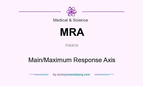 What does MRA mean? It stands for Main/Maximum Response Axis