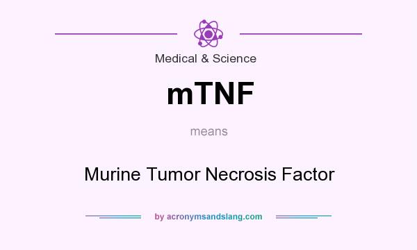 What does mTNF mean? It stands for Murine Tumor Necrosis Factor