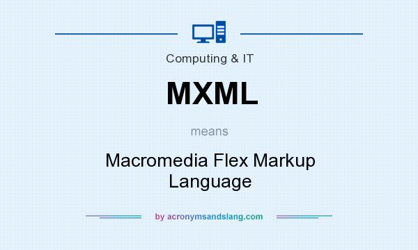 What does MXML mean? It stands for Macromedia Flex Markup Language