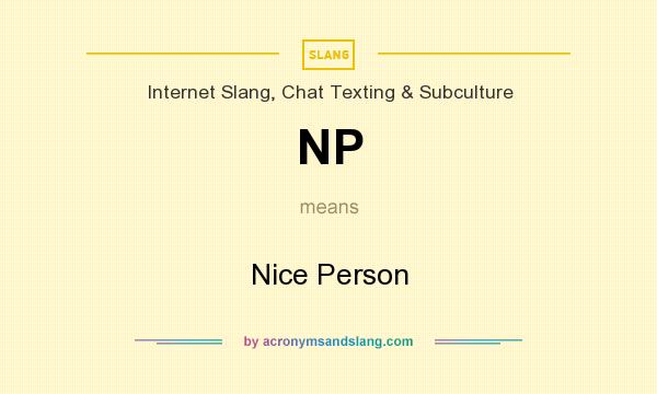 What does NP mean? It stands for Nice Person