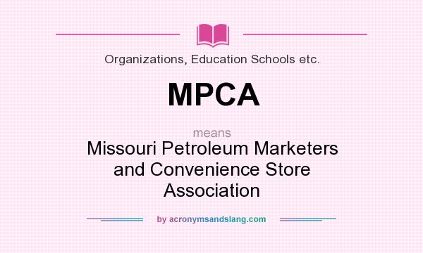 What does MPCA mean? It stands for Missouri Petroleum Marketers and Convenience Store Association