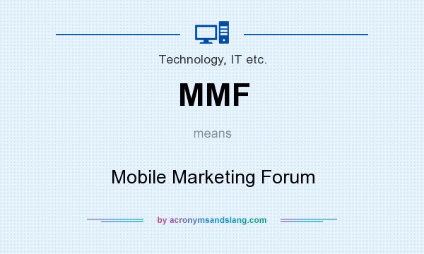 What does MMF mean? It stands for Mobile Marketing Forum