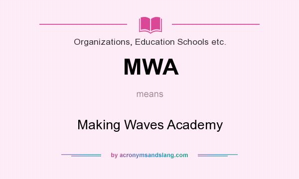 What does MWA mean? It stands for Making Waves Academy