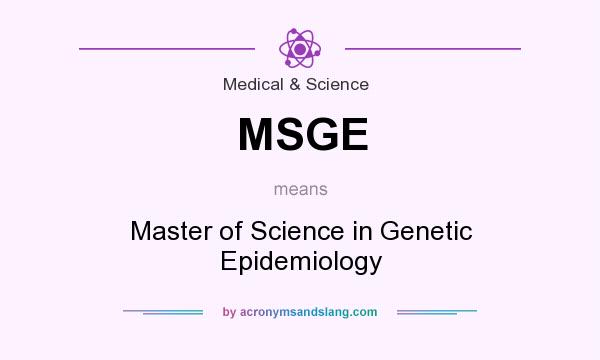 What does MSGE mean? It stands for Master of Science in Genetic Epidemiology