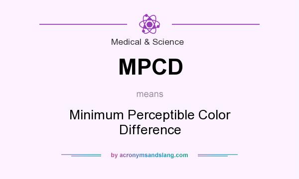 What does MPCD mean? It stands for Minimum Perceptible Color Difference