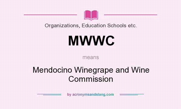 What does MWWC mean? It stands for Mendocino Winegrape and Wine Commission