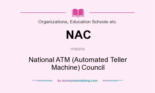 What does NAC mean? It stands for National ATM (Automated Teller Machine) Council