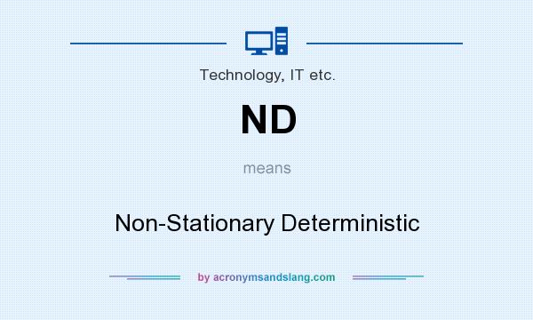 What does ND mean? It stands for Non-Stationary Deterministic