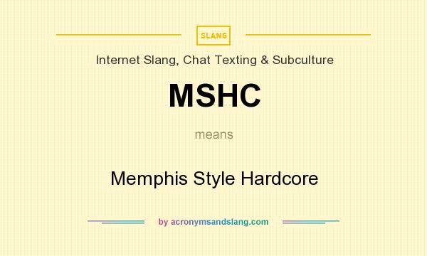 What does MSHC mean? It stands for Memphis Style Hardcore