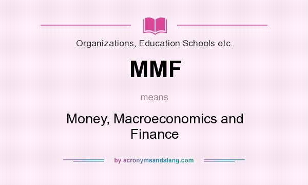 What does MMF mean? It stands for Money, Macroeconomics and Finance