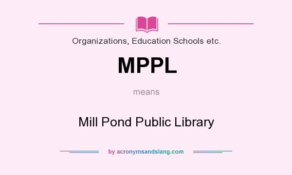 What does MPPL mean? It stands for Mill Pond Public Library
