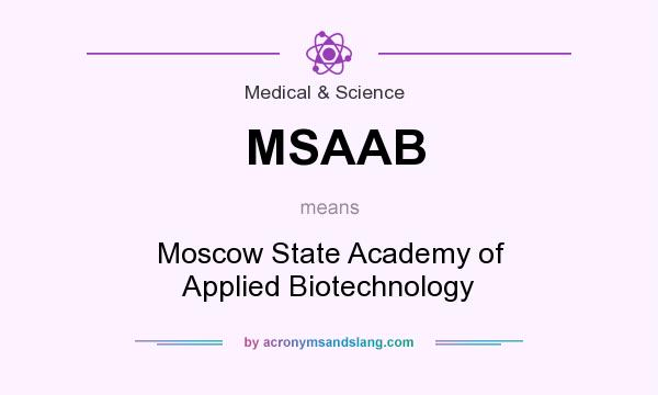 What does MSAAB mean? It stands for Moscow State Academy of Applied Biotechnology