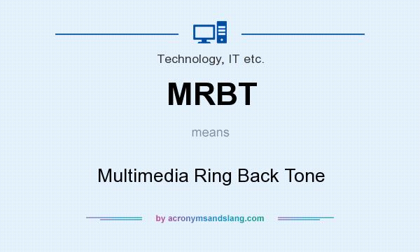What does MRBT mean? It stands for Multimedia Ring Back Tone