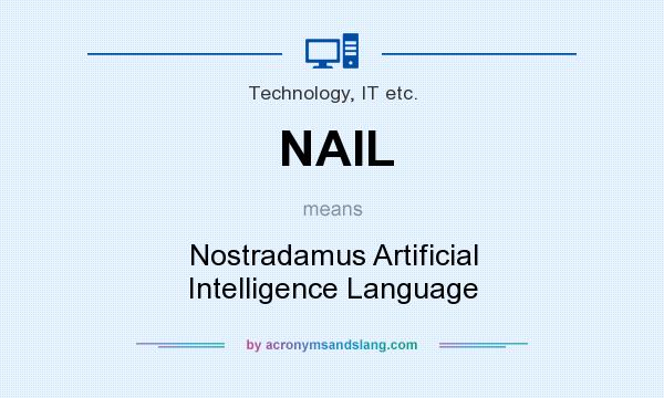 What does NAIL mean? It stands for Nostradamus Artificial Intelligence Language