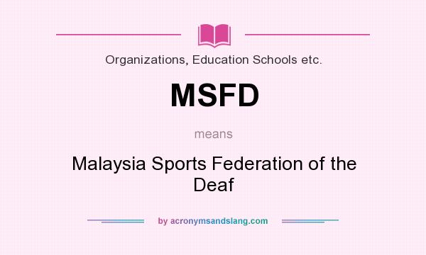 What does MSFD mean? It stands for Malaysia Sports Federation of the Deaf