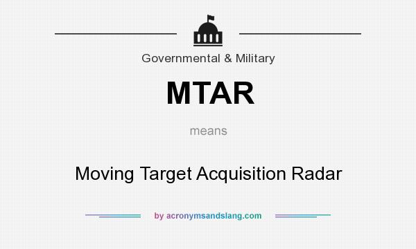 What does MTAR mean? It stands for Moving Target Acquisition Radar