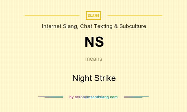 What does NS mean? It stands for Night Strike